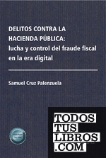 Delitos contra la Hacienda pública: lucha y control del fraude fiscal en la era digital