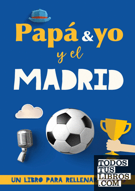 Papá y yo y el Madrid