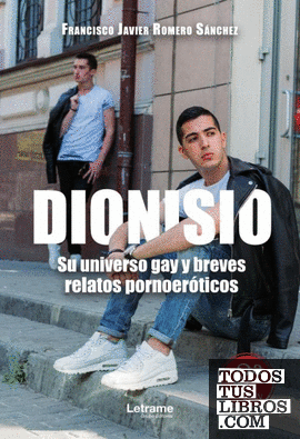 Dionisio. Su universoy gay y breves relatos pornoeróticos 2ª Edición