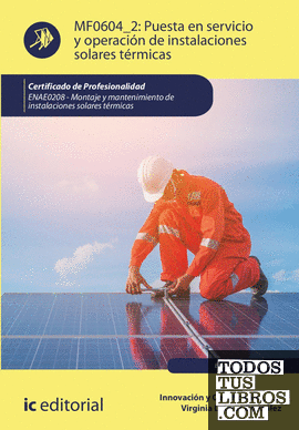 Puesta en servicio y operación de instalaciones solares térmicas. ENAE0208 - Montaje y Mantenimiento de Instalaciones Solares Térmicas