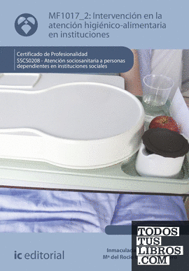 Intervención en la atención higiénico-alimentaria en instituciones. SSCS0208 -  Atención sociosanitaria a personas dependientes en Instituciones sociales