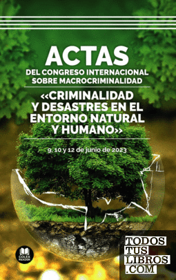 Actas del Congreso Internacional sobre Macrocriminalidad «Criminalidad y desastres en el entorno natural y humano»