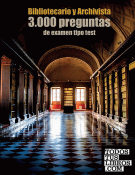 Oposiciones a Bibliotecario y Archivista: 3.000 preguntas de examen tipo test