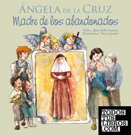 Ángela de la Cruz - Madre de los abandonados
