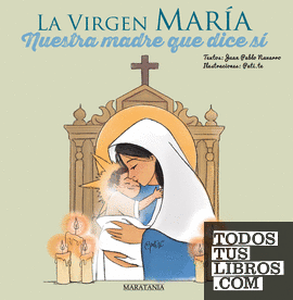 La Virgen María - Nuestra madre que dice sí