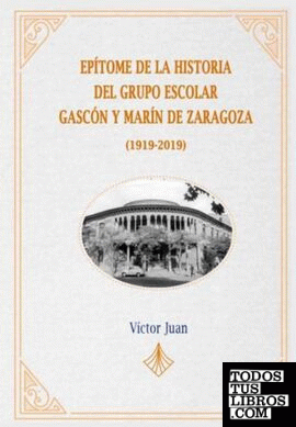 Epítome de la Historia del Grupo Escolar Gascón y Marín de Zaragoza (1919-2019)