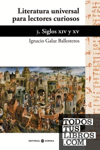 LITERATURA UNIVERSAL PARA LECTORES CURIOSOS 3. SIGLOS XIV Y XV