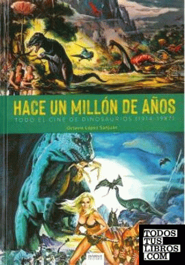 HACE UN MILLÓN DE AÑOS. TODO EL CINE DE DINOSAURIOS (1941-1987)