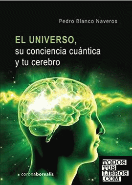 El universo su conciencia cuántica y tu cerebro