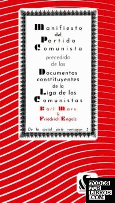 Manifiesto del Partido Comunista precedido de los Documentos Constituyentes de la Liga de los Comunistas y seguido de otros documentos afines