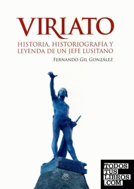 Viriato. Historia, historiografía y leyenda de un jefe lusitano