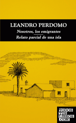 Leandro Perdomo " Nosotros, los emigrantes" y "Relato parcial de una Isla"
