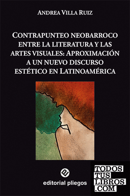 Contrapunteo neobarroco entre la literatura y las artes visuales: Aproximación a un nuevo discurso estético en Latinoamérica