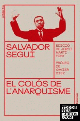 Salvador Seguí. El colós de l'anarquisme