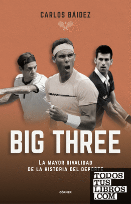 Big three. La mayor rivalidad de la historia del deporte