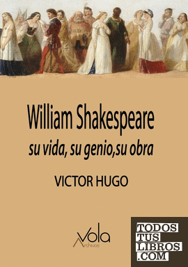 William Shakespeare: su vida, su genio, su obra
