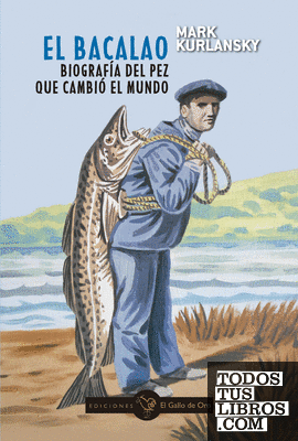 EL BACALAO. Biografía del pez que cambió el mundo