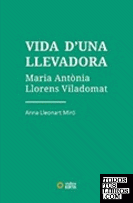 VIDA D'UNA LLEVADORA. Maria Antònia Llorens Viladomat