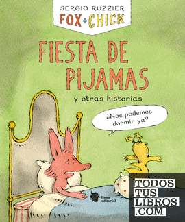 Fox + Chick. Fiesta de pijamas y otras historias