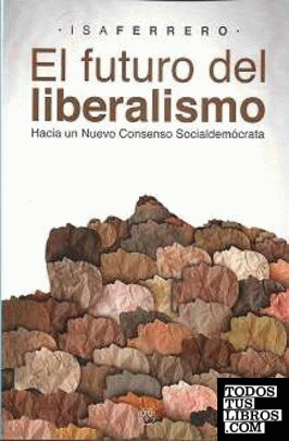 El futuro del Liberalismo (Hacia un nuevo consenso socialdemócrata)