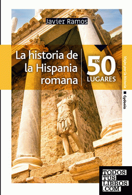 La historia de la Hispania romana en 50 lugares