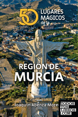50 lugares mágicos de la Región de Murcia