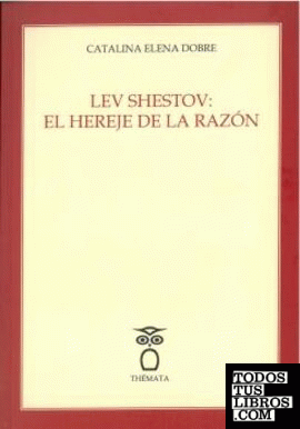 LEV SHESTOV: EL HEREJE DE LA RAZÓN