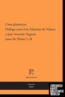 Catas platónicas: Diálogo entre Luis Martínez de Velasco y Juan Antonio Negrete, autor de "Platón" I y II