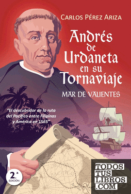 Andrés de Urdaneta en su tornaviaje Andrés de Urdaneta en su tornaviaje