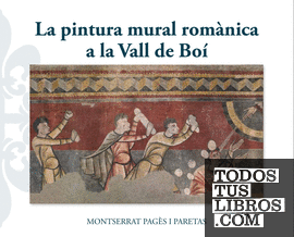 La pintura mural romànica a la Vall de Boí