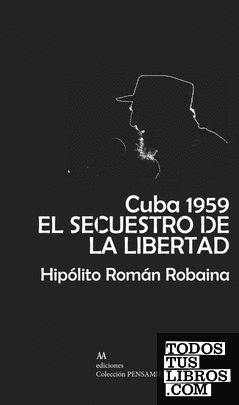 Cuba 1959. El secuestro de la libertad