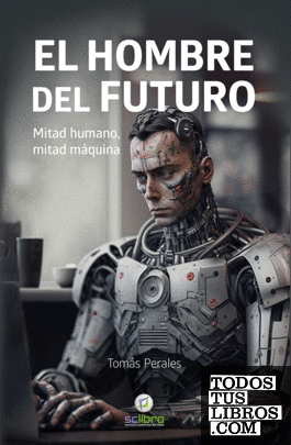 EL HOMBRE DEL FUTURO. Mitad humano, mitad máquina