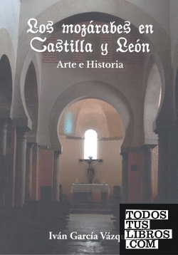 Los mozárabes en Castilla y León. Arte e Historia