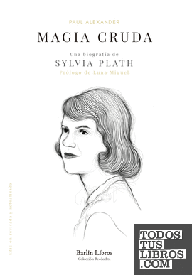 Magia cruda. Una biografía de Sylvia Plath