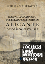 Inconcluso aspecto del estado sanitario en Alicante desde 1800 hasta 1880
