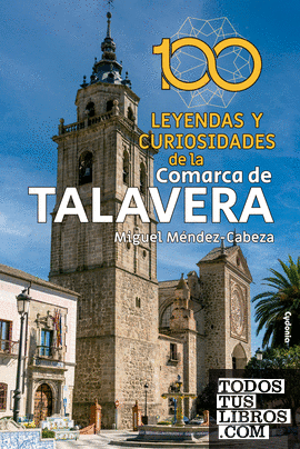 100 leyendas y curiosidades de la Comarca de Talavera