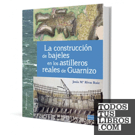 LA CONSTRUCCIÓN DE BAJELES EN LOS ASTILLEROS REALES DE GUARNIZO