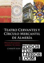 Teatro Cervantes y Círculo Mercantil de Almería. Historia de un proyecto para la música, las artes escénicas y la comunicación social (1866-1921)