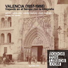 Valencia (1857-1988). Viajando en el tiempo con la fotografía