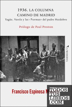 1936. LA COLUMNA CAMINO DE MADRID. YAGÜE, VARELA Y LAS «NORMAS» DEL PADRE HUIDOB
