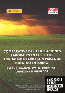Comparativa de las relaciones laborales en el sector agroalimentario con países de nuestro entorno: España, Francia, Italia, Portugal, Argelia y Marruecos