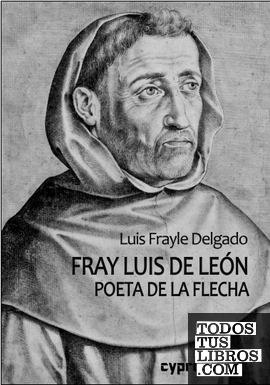 Fray Luis de León. Poeta de La Flecha