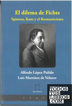 El dilema de Fichte. Spinoza, Kant y el Romanticismo