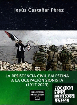 La resistencia civil palestina a la ocupación  sionista (1917-2023)