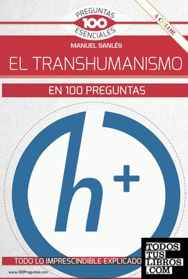 El transhumanismo en 100 preguntas