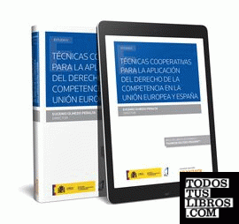 Técnicas cooperativas para la aplicación del Derecho de la competencia en la Unión Europea y España (Papel + e-book)