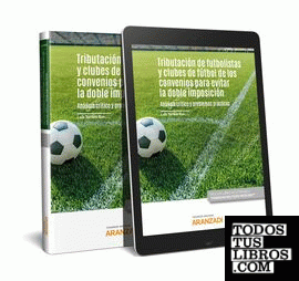 Tributación de futbolistas y clubes de fútbol en los Convenios para evitar la doble imposición. Análisis crítico y problemas prácticos (Papel + e-book)