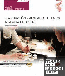 Manual. Elaboración y acabado de platos a la vista del cliente (MF1053_2). Certificados de profesionalidad. Servicios de restaurante (HOTR0608)