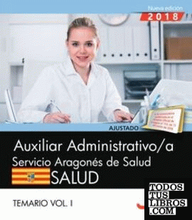 Auxiliar administrativo/a del Servicio Aragonés de Salud. SALUD. Temario. Vol. I