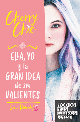 Ella, Yo Y La Gran Idea De Ser Valientes (Valientes 1) de Cherry Chic  978-84-1314-417-7
